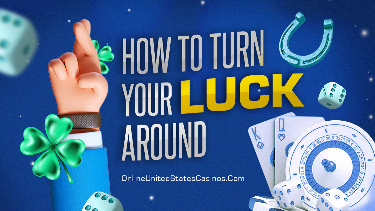 Tips to turn your luck around